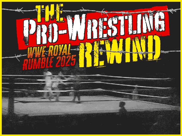 The Pro-Wrestling Rewind: 2025 WWE Royal Rumble